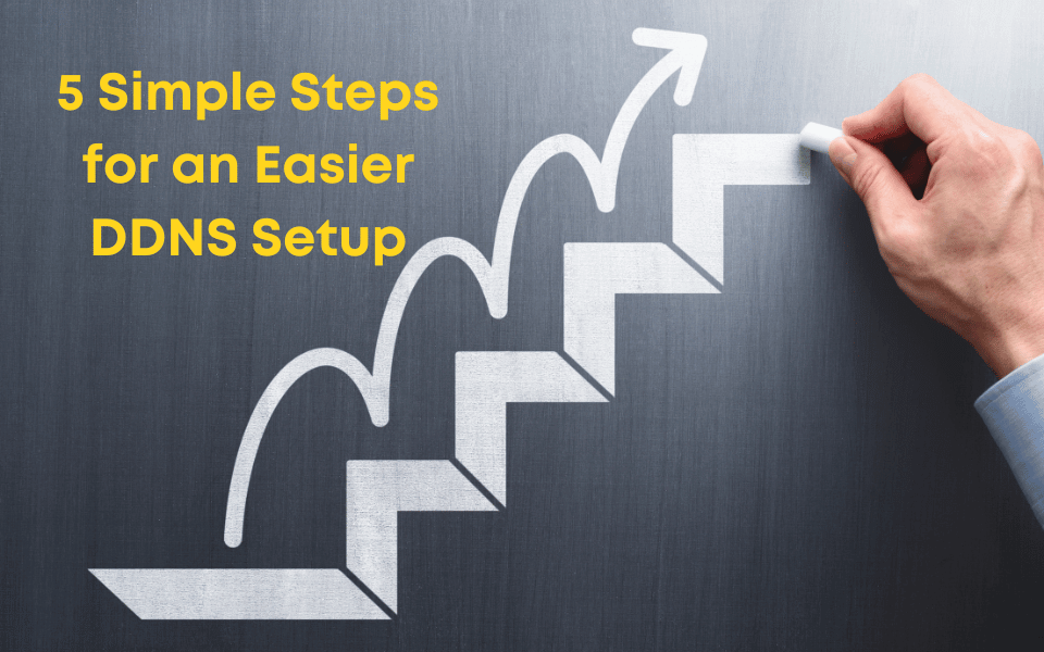 5 Simple Steps for an Easier DDNS Setup