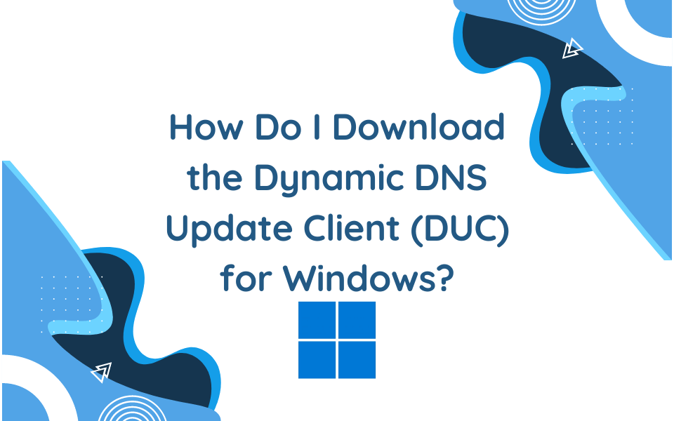 How Do I Download the Dynamic DNS Update Client (DUC) for Windows?