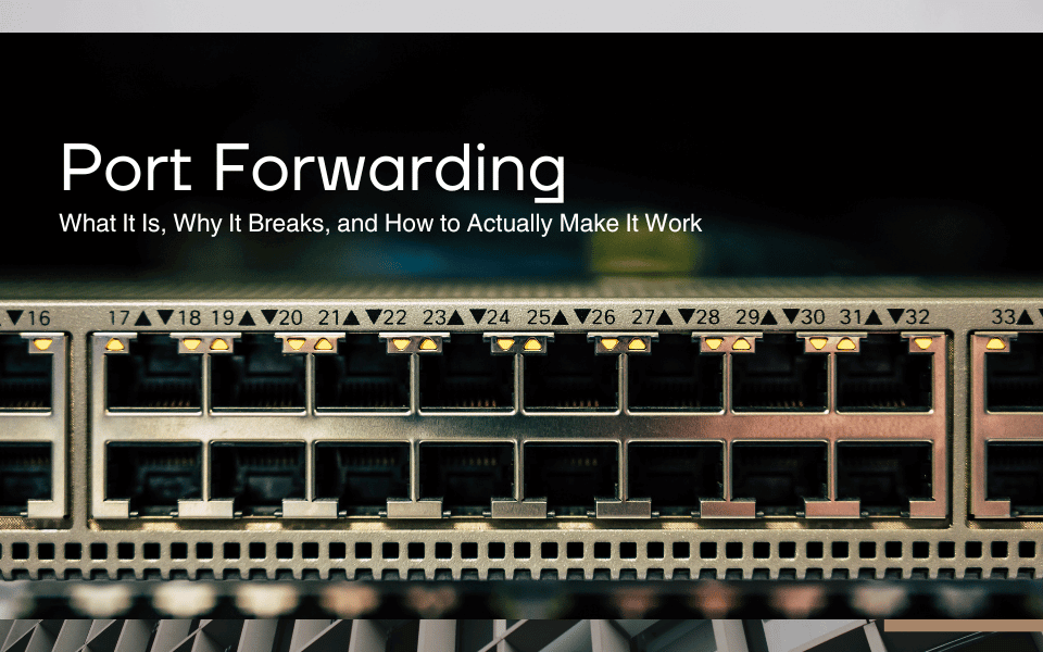 Port Forwarding: What It Is, Why It Breaks, and How to Actually Make It Work