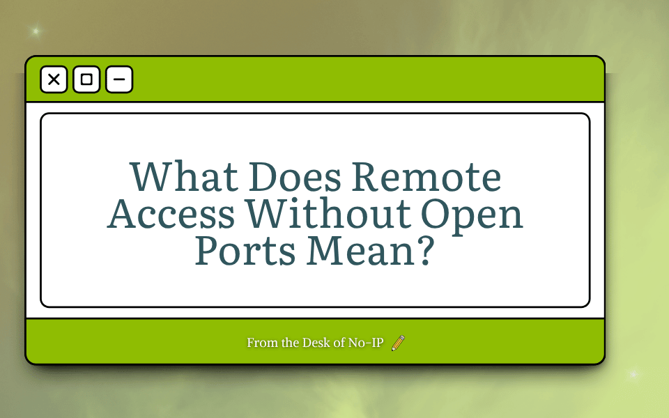 green blurry background with a green computer pop-up window titled "What does Remote Access Without Open Ports Mean?"