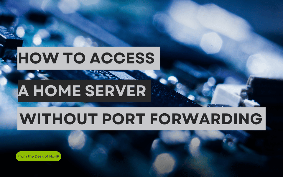 How to Access a Home Server Without Port Forwarding