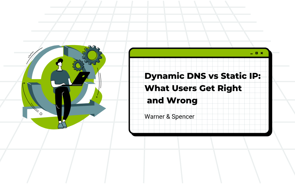 Dynamic DNS vs Static IP: What Users Get Right and Wrong