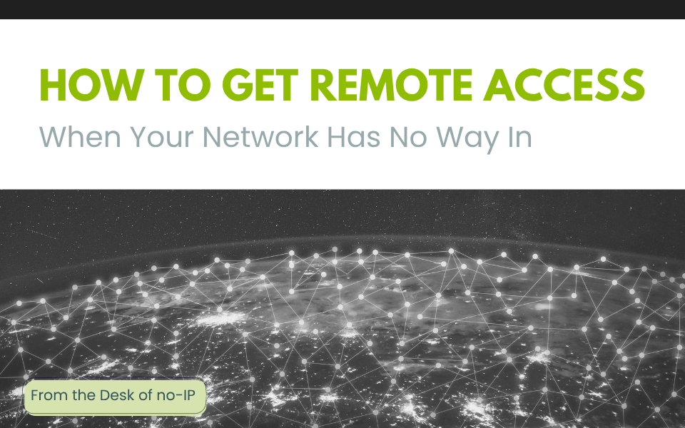 black and white image of a globe with connections covering the entire surface. A green title "How to Get Remote Access When Your network Has No Way In"